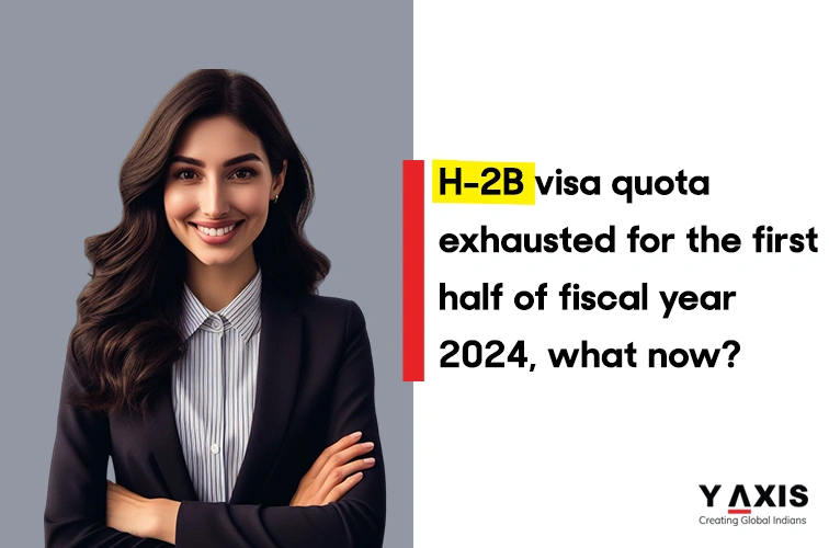 USCIS stated that H 2B visa quota for the first half of FY 2024